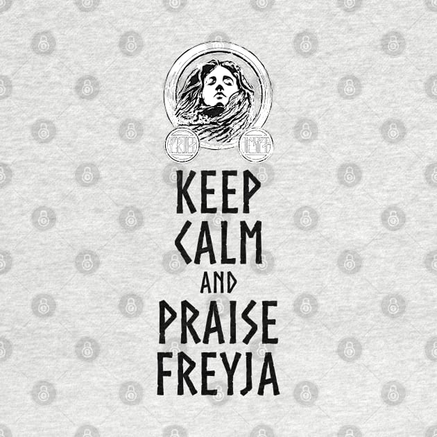 Medieval Norse Mythology Goddess Keep Calm And Praise Freyja by Styr Designs